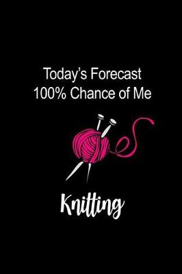 Book cover for Today's Forecast 100% Chance of Me Knitting