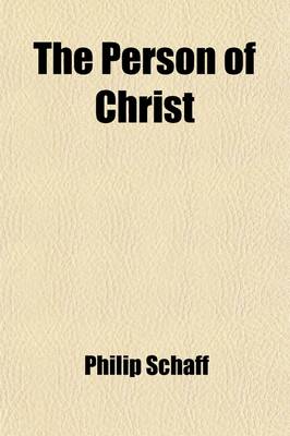 Book cover for The Person of Christ; The Perfection of His Humanity Viewed as a Proof of His Divinity