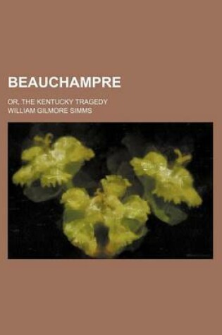 Cover of Beauchampre; Or, the Kentucky Tragedy