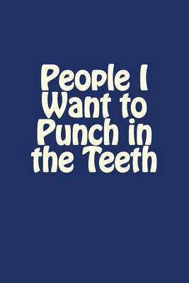 Cover of People I Want to Punch in the Teeth