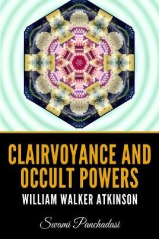 Cover of Clairvoyance and Occult Powers - William Walker Atkinson