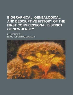 Book cover for Biographical, Genealogical and Descriptive History of the First Congressional District of New Jersey; Illustrated ...