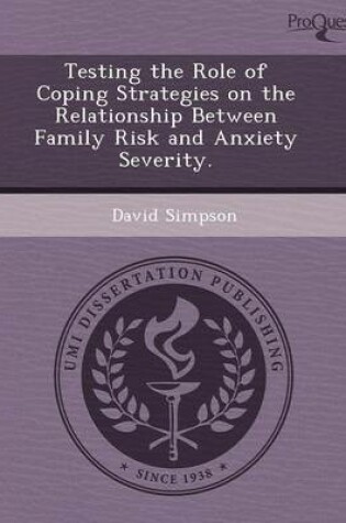 Cover of Testing the Role of Coping Strategies on the Relationship Between Family Risk and Anxiety Severity