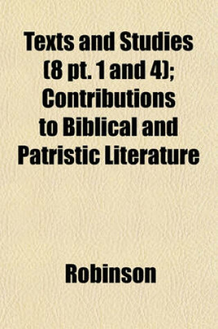 Cover of Texts and Studies (8 PT. 1 and 4); Contributions to Biblical and Patristic Literature