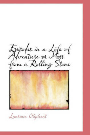 Cover of Episodes in a Life of Adventure or Moss from a Rolling Stone