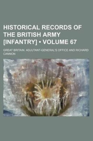 Cover of Historical Records of the British Army [Infantry] (Volume 67)