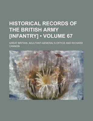 Book cover for Historical Records of the British Army [Infantry] (Volume 67)