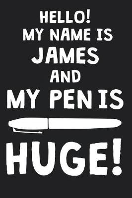 Book cover for Hello! My Name Is JAMES And My Pen Is Huge!