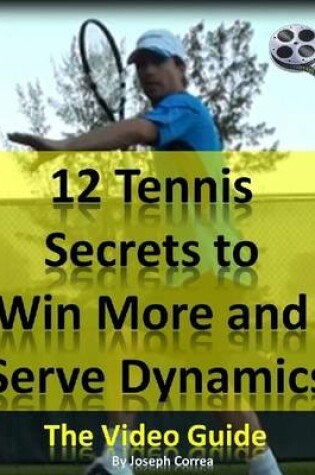 Cover of 12 Tennis Secrets to Win More and Serve Dynamics: The Video Guide