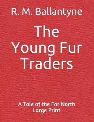 Book cover for The Young Fur Traders A Tale of the Far North