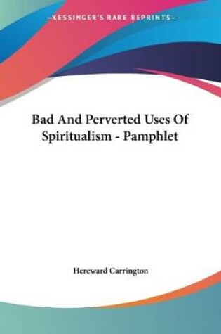 Cover of Bad And Perverted Uses Of Spiritualism - Pamphlet