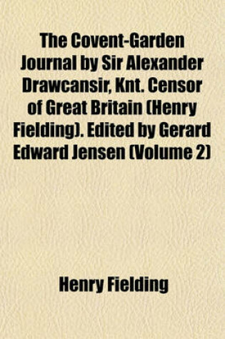 Cover of The Covent-Garden Journal by Sir Alexander Drawcansir, Knt. Censor of Great Britain (Henry Fielding). Edited by Gerard Edward Jensen (Volume 2)