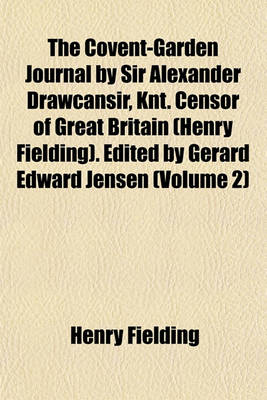 Book cover for The Covent-Garden Journal by Sir Alexander Drawcansir, Knt. Censor of Great Britain (Henry Fielding). Edited by Gerard Edward Jensen (Volume 2)