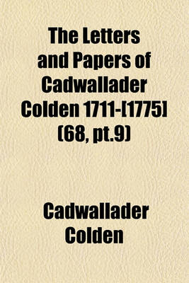 Book cover for The Letters and Papers of Cadwallader Colden 1711-[1775] (68, PT.9)