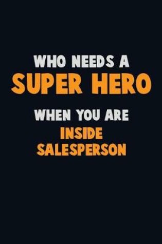 Cover of Who Need A SUPER HERO, When You Are Inside Salesperson