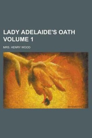 Cover of Lady Adelaide's Oath Volume 1