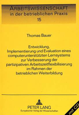 Book cover for Entwicklung, Implementierung Und Evaluation Eines Computerunterstuetzten Lernsystems Zur Verbesserung Der Partizipativen Arbeitszeitflexibilisierung Im Rahmen Der Betrieblichen Weiterbildung