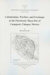 Book cover for Colonization, Warfare, and Exchange at the Postclassic Maya Site of Canajaste, Chiapas, Mexico
