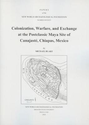 Book cover for Colonization, Warfare, and Exchange at the Postclassic Maya Site of Canajaste, Chiapas, Mexico