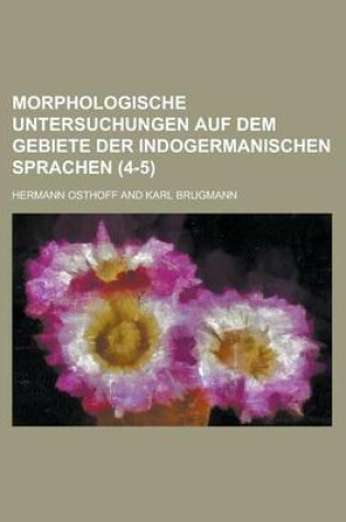 Cover of Morphologische Untersuchungen Auf Dem Gebiete Der Indogermanischen Sprachen (4-5)