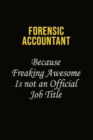 Cover of Forensic Accountant Because Freaking Asweome Is Not An Official Job Title