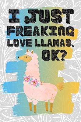 Book cover for I Just Freaking Love Llamas. Ok?