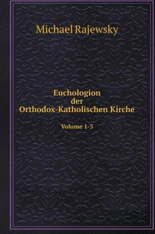 Cover of Euchologion der Orthodox-Katholischen Kirche Volume 1-3