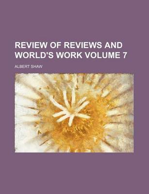 Book cover for Review of Reviews and World's Work Volume 7