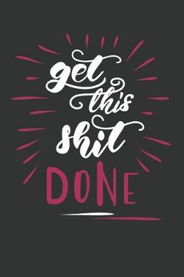 Book cover for Get This Shit Done