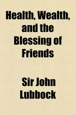 Cover of Health, Wealth, and the Blessing of Friends