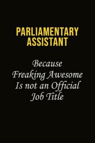 Cover of Parliamentary Assistant Because Freaking Awesome Is Not An Official Job Title