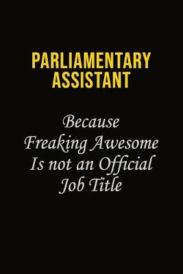 Book cover for Parliamentary Assistant Because Freaking Awesome Is Not An Official Job Title