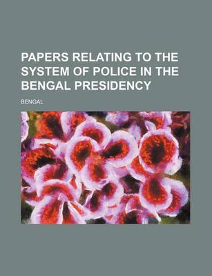 Book cover for Papers Relating to the System of Police in the Bengal Presidency