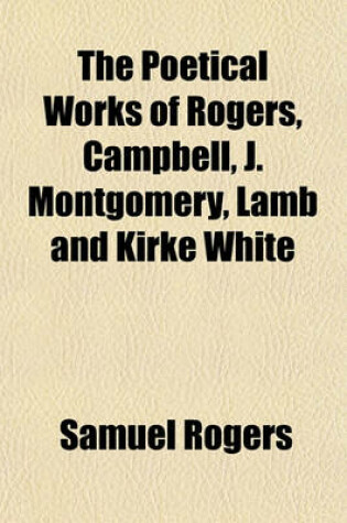 Cover of The Poetical Works of Rogers, Campbell, J. Montgomery, Lamb and Kirke White