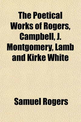 Book cover for The Poetical Works of Rogers, Campbell, J. Montgomery, Lamb and Kirke White