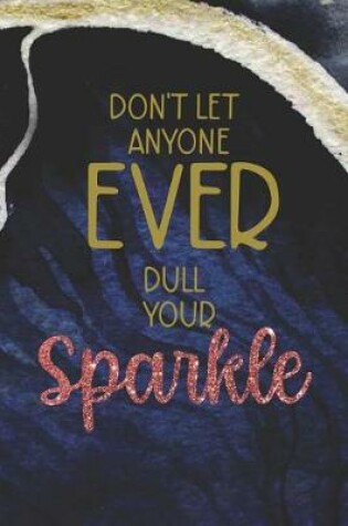 Cover of Don't Let Anyone Ever Dull Your Sparkle
