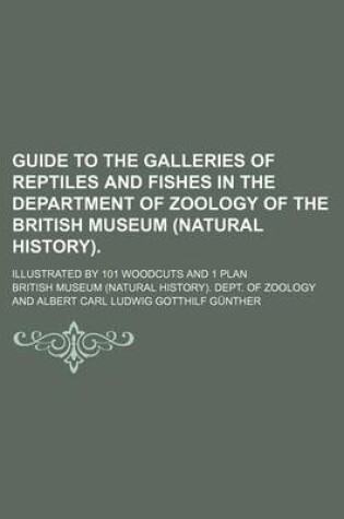 Cover of Guide to the Galleries of Reptiles and Fishes in the Department of Zoology of the British Museum (Natural History).; Illustrated by 101 Woodcuts and 1 Plan