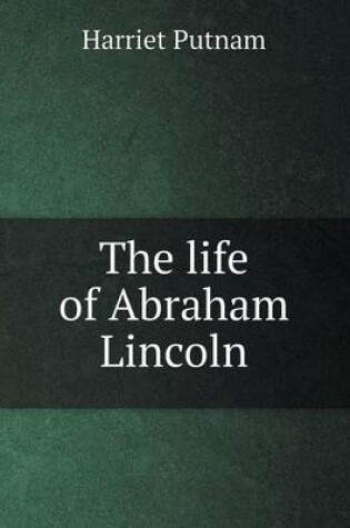 Cover of The life of Abraham Lincoln