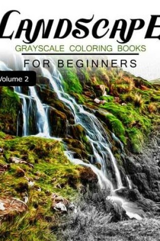 Cover of Landscapes GRAYSCALE Coloring Books for beginners Volume 2