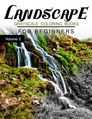 Cover of Landscapes GRAYSCALE Coloring Books for beginners Volume 2