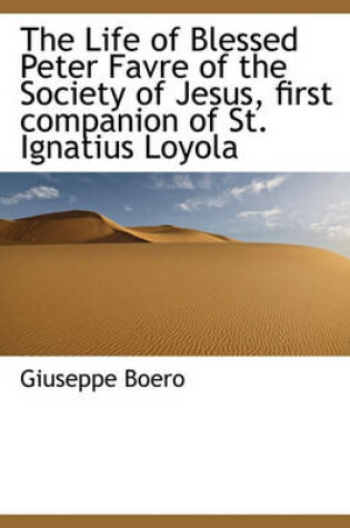 Cover of The Life of Blessed Peter Favre of the Society of Jesus, First Companion of St. Ignatius Loyola