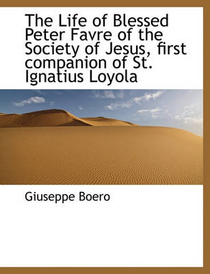 Book cover for The Life of Blessed Peter Favre of the Society of Jesus, First Companion of St. Ignatius Loyola