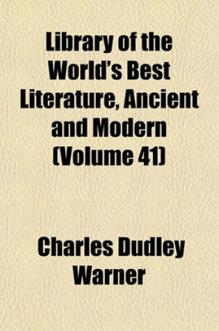 Cover of Library of the World's Best Literature, Ancient and Modern (Volume 41)