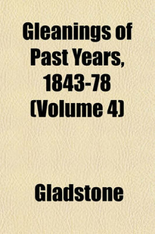 Cover of Gleanings of Past Years, 1843-78 (Volume 4)