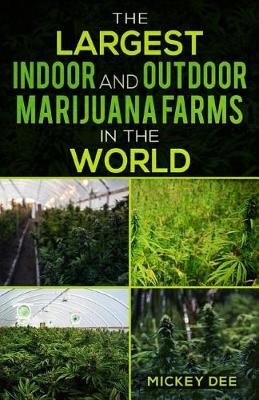 Book cover for The Largest Indoor and Outdoor Marijuana Farms in the World