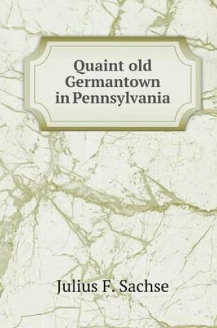 Cover of Quaint old Germantown in Pennsylvania