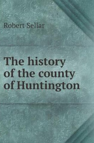 Cover of The history of the county of Huntington