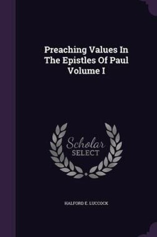 Cover of Preaching Values in the Epistles of Paul Volume I