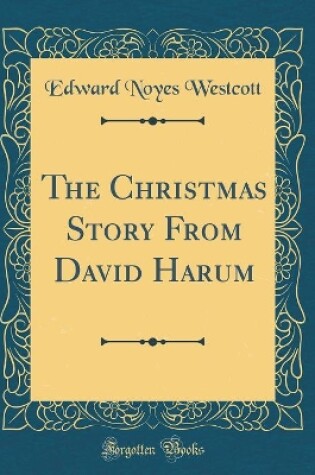 Cover of The Christmas Story From David Harum (Classic Reprint)