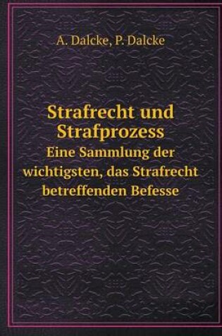 Cover of Strafrecht und Strafprozess Eine Sammlung der wichtigsten, das Strafrecht betreffenden Befesse